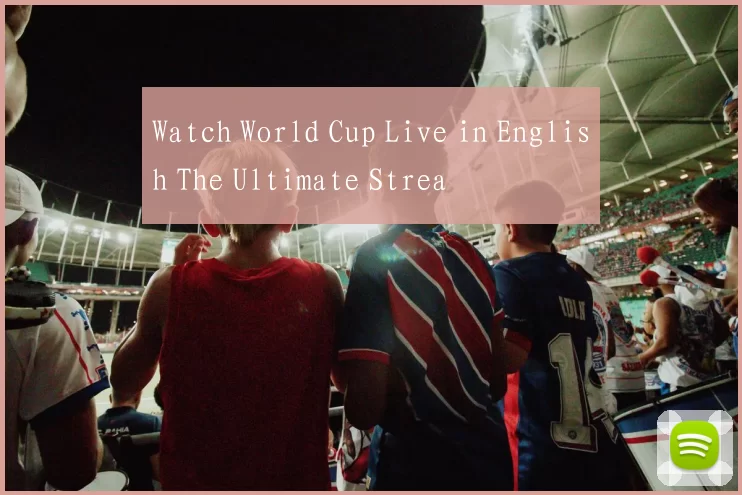Watch World Cup Live in English The Ultimate Strea